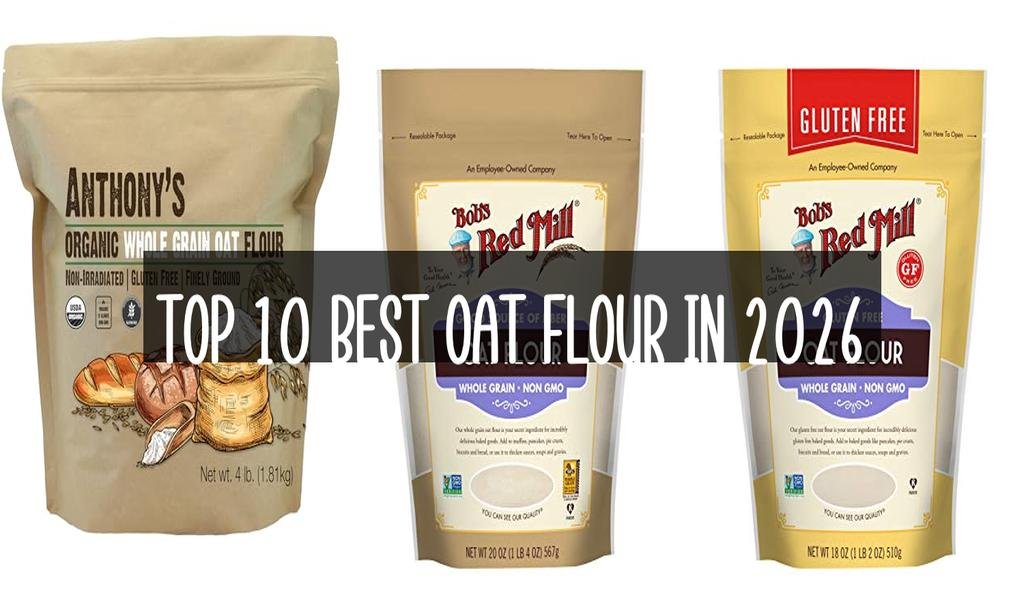 Top 10 Best Oat Flour in 2026