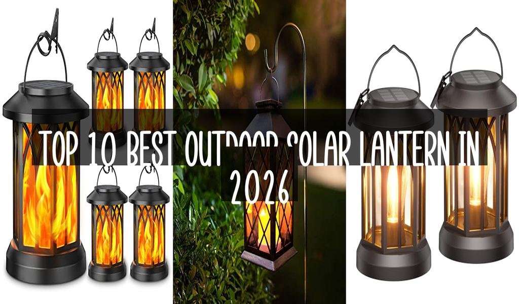 Top 10 Best Outdoor Solar Lantern in 2026