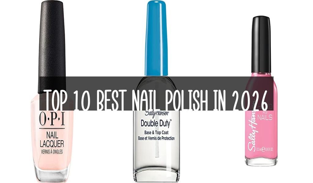 Top 10 Best Nail Polish in 2026